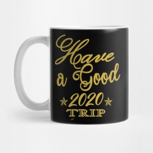 Have A good 2020 Trip Mug